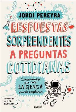RESPUESTAS SORPRENDENTES A PREGUNTAS COTIDIANAS CURIOSIDADES QUE SOLO LA CIENCIA PUEDE EXPLICAR