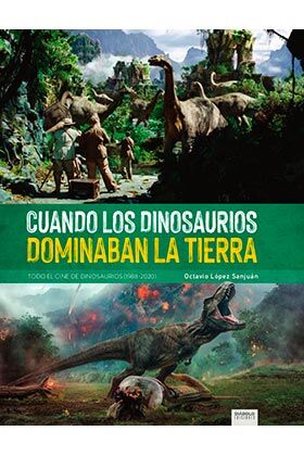 CUANDO LOS DINOSAURIOS DOMINABAN LA TIERRA. TODO EL CINE DE DINOSAURIOS (1988-2020)