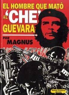 EL HOMBRE QUE MATÓ AL CHE GUEVARA