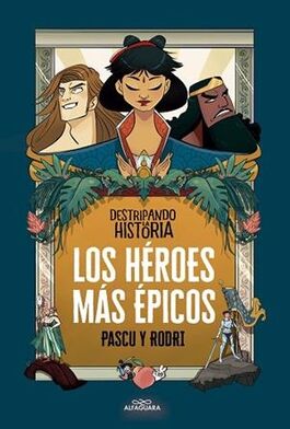 DESTRIPANDO LA HISTORIA. LOS HÉROES MÁS ÉPICOS